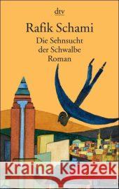 Die Sehnsucht der Schwalbe : Roman Schami, Rafik   9783423129916 DTV