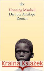 Die Rote Antilope Henning Mankell 9783423130752 Deutscher Taschenbuch Verlag GmbH & Co.