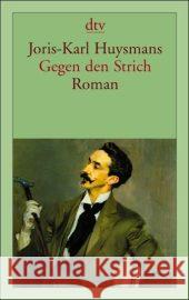 Gegen den Strich : Roman. Mit einem Nachwort von Ulla Momm Huysmans, Joris-Karl Restorff, Brigitta   9783423130981 DTV