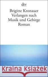 Verlangen nach Musik und Gebirge : Roman. Ausgezeichnet mit dem Bremer Literaturpreis 2005 Kronauer, Brigitte   9783423135115