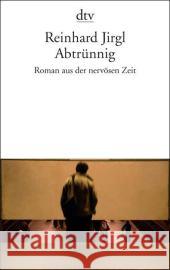 Abtrunnig Roman Aus Der Nervosen Zeit Reinhard Jirgl 9783423136396 Deutscher Taschenbuch Verlag GmbH & Co.