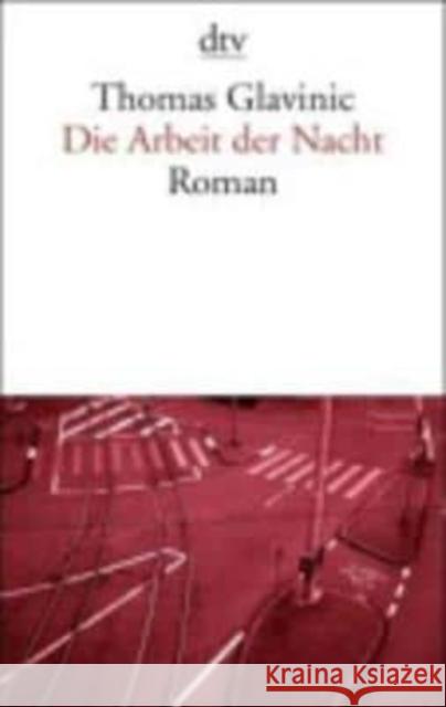 Die Arbeit der Nacht : Roman Glavinic, Thomas   9783423136945