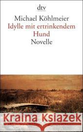 Idylle mit ertrinkendem Hund Köhlmeier, Michael   9783423139052 DTV