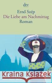 Die Liebe am Nachmittag : Roman Szép, Ernö Zeltner, Ernö  9783423139427 DTV