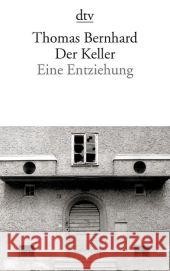 Der Keller : Eine Entziehung Bernhard, Thomas   9783423139601 DTV