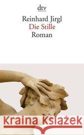 Die Stille : Roman. Ausgezeichnet mit dem Johann-Jacob-von-Grimmelshausen-Preis 2009 Jirgl, Reinhard 9783423139977 DTV