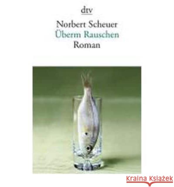 Überm Rauschen : Roman Scheuer, Norbert 9783423140089 DTV