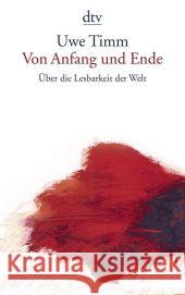 Von Anfang und Ende : Über die Lesbarkeit der Welt. Frankfurter Poetiklesung Timm, Uwe 9783423140362 DTV
