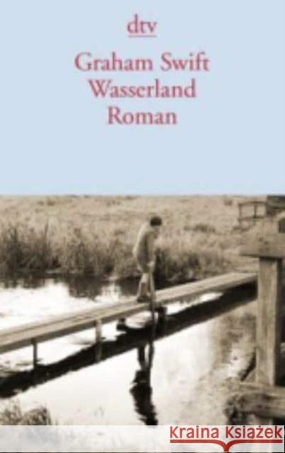 Wasserland : Roman Swift, Graham 9783423140539 DTV