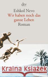 Wir haben noch das ganze Leben : Roman Nevo, Eshkol 9783423140676 DTV