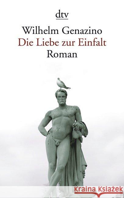 Die Liebe zur Einfalt : Roman Genazino, Wilhelm 9783423140768 DTV