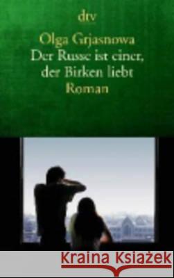 Der Russe ist einer, der Birken liebt : Roman Olga Grjasnowa   9783423142465