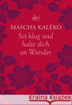 Sei klug und halte dich an Wunder : Originalausgabe Kaléko, Mascha 9783423142564