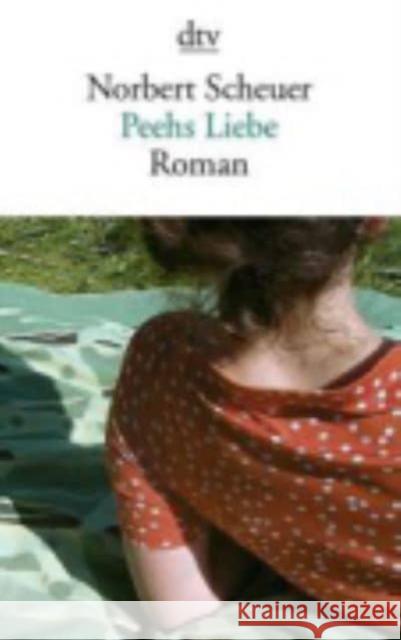 Peehs Liebe : Roman Scheuer, Norbert 9783423144278 DTV