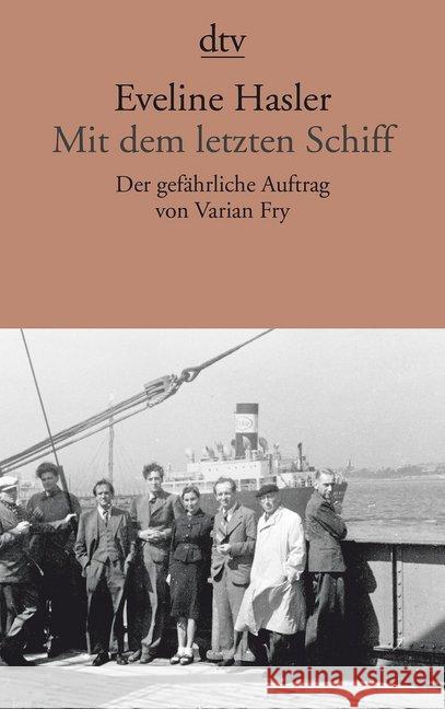 Mit dem letzten Schiff : Der gefährliche Auftrag von Varian Fry Hasler, Eveline 9783423145039 DTV