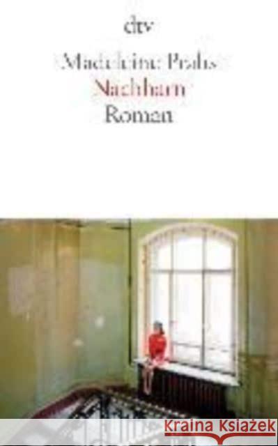 Nachbarn : Roman Prahs, Madeleine 9783423145046