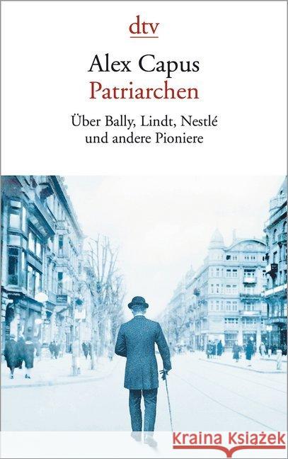 Patriarchen : Über Bally, Lindt, Nestlé und andere Pioniere Capus, Alex 9783423145978