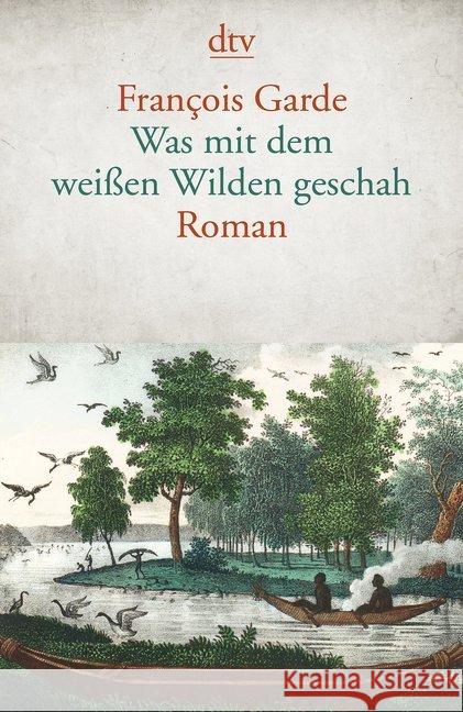 Was mit dem weißen Wilden geschah : Roman Garde, François 9783423146142