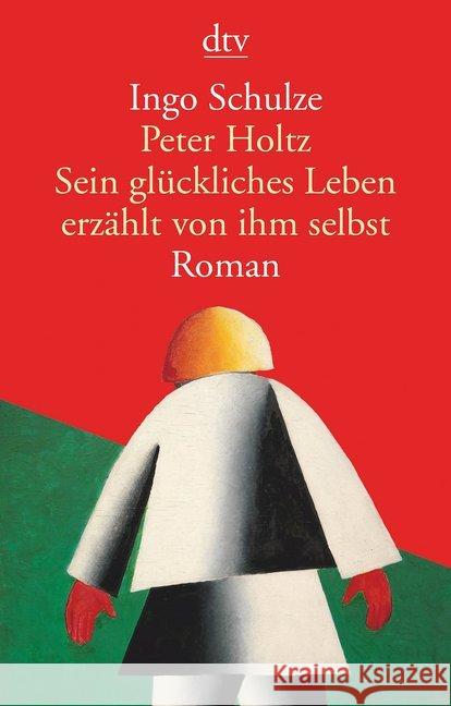 Peter Holtz - Sein glückliches Leben erzählt von ihm selbst : Roman. Ausgezeichnet mit dem Rheingau Literaturpreis 2017 Schulze, Ingo 9783423146982