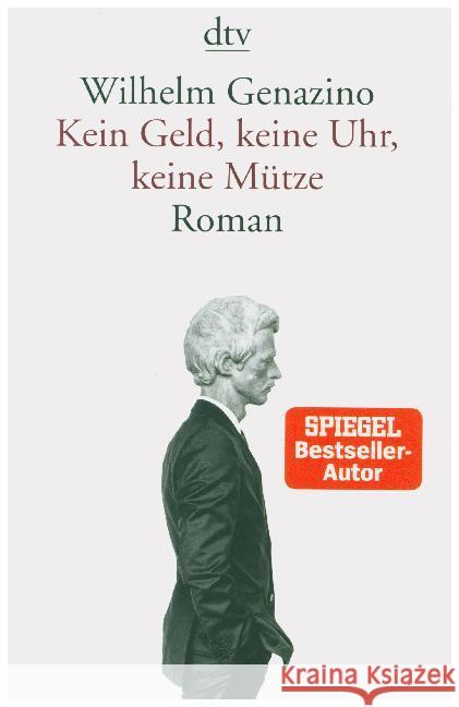 Kein Geld, keine Uhr, keine Mütze : Roman Genazino, Wilhelm 9783423147156 DTV