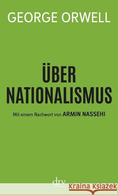 Über Nationalismus : Mit einem Nachwort von Armin Nassehi Orwell, George 9783423147378 DTV