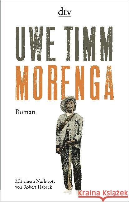 Morenga : Roman. Mit einem Nachwort von Robert Habeck Timm, Uwe 9783423147613 DTV