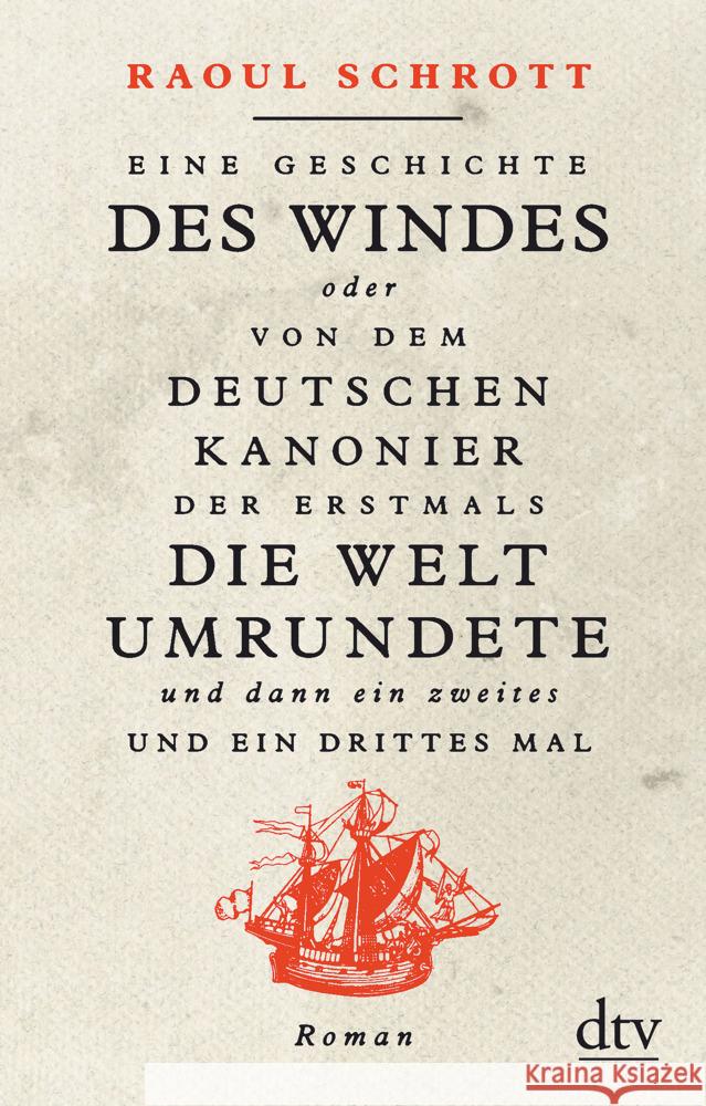 Eine Geschichte des Windes oder Von dem deutschen Kanonier der erstmals die Welt umrundete und dann ein zweites und ein drittes Mal Schrott, Raoul 9783423147965 DTV