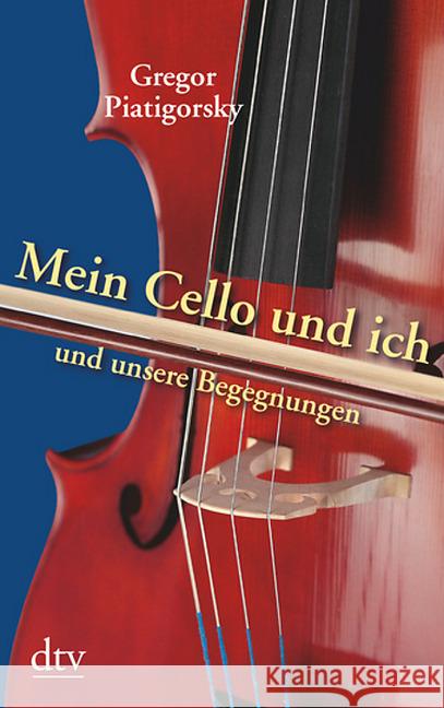 Mein Cello und ich und unsere Begegnungen Piatigorsky, Gregor   9783423200707