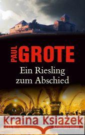 Ein Riesling zum Abschied : Mord im Rheingau. Kriminalroman. Originalausgabe Grote, Paul 9783423213196