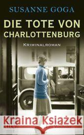 Die Tote von Charlottenburg : Kriminalroman. Originalausgabe Goga, Susanne 9783423213813