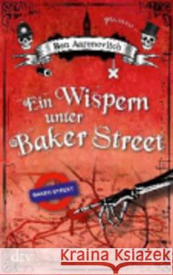 Ein Wispern unter Baker Street : Roman. Deutsche Erstausgabe Aaronovitch, Ben 9783423214483 DTV