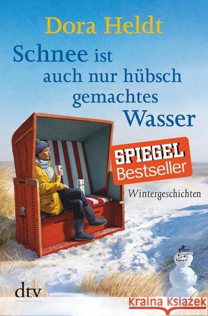 Schnee ist auch nur hübsch gemachtes Wasser : Wintergeschichten Heldt, Dora 9783423216944