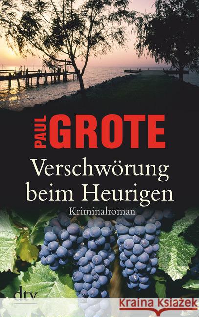 Verschwörung beim Heurigen : Kriminalroman Grote, Paul 9783423216975