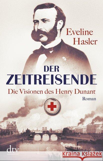 Der Zeitreisende : Die Visionen des Henry Dunant Roman. Roman Hasler, Eveline 9783423217439 DTV