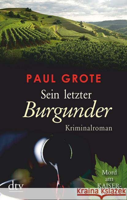 Sein letzter Burgunder : Kriminalroman. Mord am Kaiserstuhl Grote, Paul 9783423218221 DTV