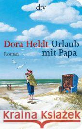 Urlaub mit Papa : Roman Heldt, Dora 9783423219099 DTV