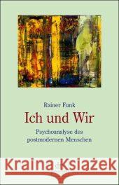 Ich und Wir : Psychoanalyse des postmodernen Menschen Funk, Rainer   9783423244442 DTV