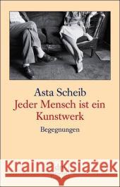 Jeder Mensch ist ein Kunstwerk : Begegnungen. Originalausgabe Scheib, Asta   9783423245296 DTV