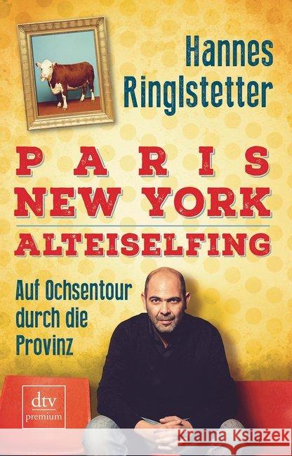 Paris. New York. Alteiselfing : Wie ich die Provinz rockte Ringlstetter, Hannes 9783423260985 DTV