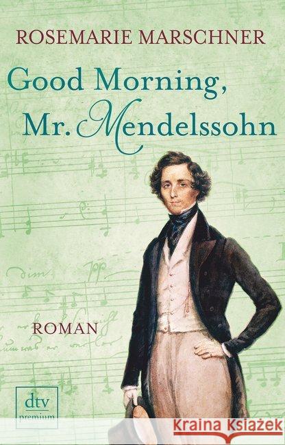 Good Morning, Mr. Mendelssohn : Roman. Originalausgabe Marschner, Rosemarie 9783423261425