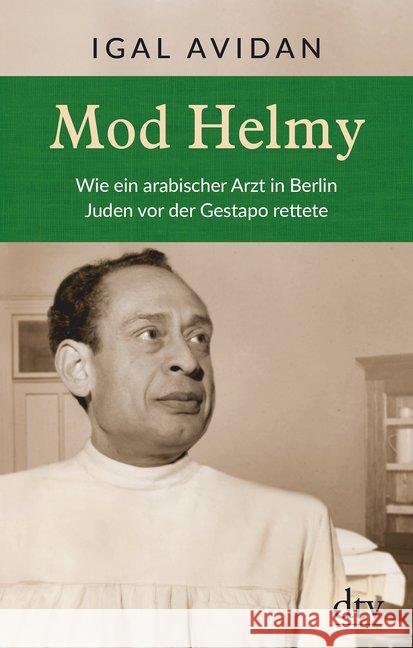 Mod Helmy : Wie ein arabischer Arzt in Berlin Juden vor der Gestapo rettete Avidan, Igal; Kuhn, Helmut 9783423281461