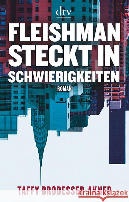 Fleishman steckt in Schwierigkeiten : Roman. Der New-York-Times-Bestseller Brodesser-Akner, Taffy 9783423282215