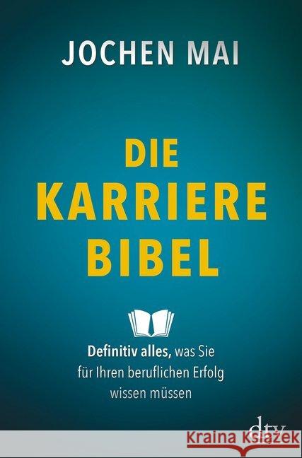 Die Karriere-Bibel : Definitiv alles, was Sie für Ihren beruflichen Erfolg wissen müssen Mai, Jochen 9783423289856 DTV