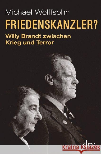 Friedenskanzler? : Willy Brandt zwischen Krieg und Terror. Mit Beiträgen von Thomas Brechenmacher, Lisa Wreschniok und Till Rüger Wolffsohn, Michael 9783423289924 DTV