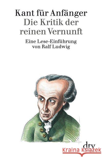 Kant für Anfänger, Die Kritik der reinen Vernunft : Eine Lese-Einführung Ludwig, Ralf   9783423301350 DTV