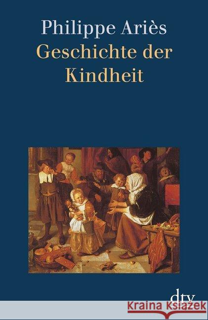 Geschichte der Kindheit : Mit e. Vorw. v. Hartmut von Hentig Aries, Philippe   9783423301381