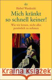 Mich kränkt so schnell keiner! : Wie wir lernen, nicht alles persönlich zu nehmen Wardetzki, Bärbel   9783423341738