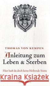 Anleitung zum Leben und Sterben : Hier hast du doch keine bleibende Stätte Thomas von Kempen   9783423345200