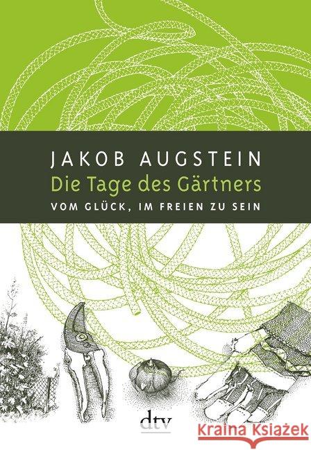 Die Tage des Gärtners : Vom Glück, im Freien zu sein Augstein, Jakob 9783423347754 DTV