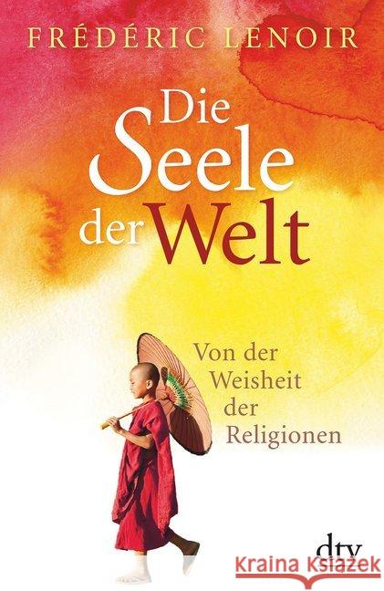 Die Seele der Welt : Von der Weisheit der Religionen Lenoir, Frédéric 9783423348652 DTV